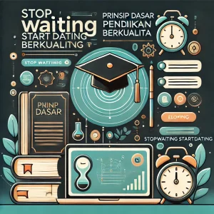 Prinsip Dasar Pendidikan Berkualitas