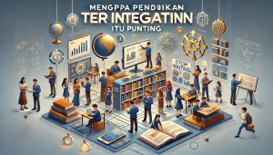 Mengapa Pendidikan Terintegrasi Itu Penting