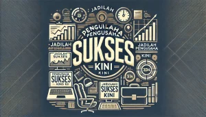 Jadilah Pengusaha Sukses Kini