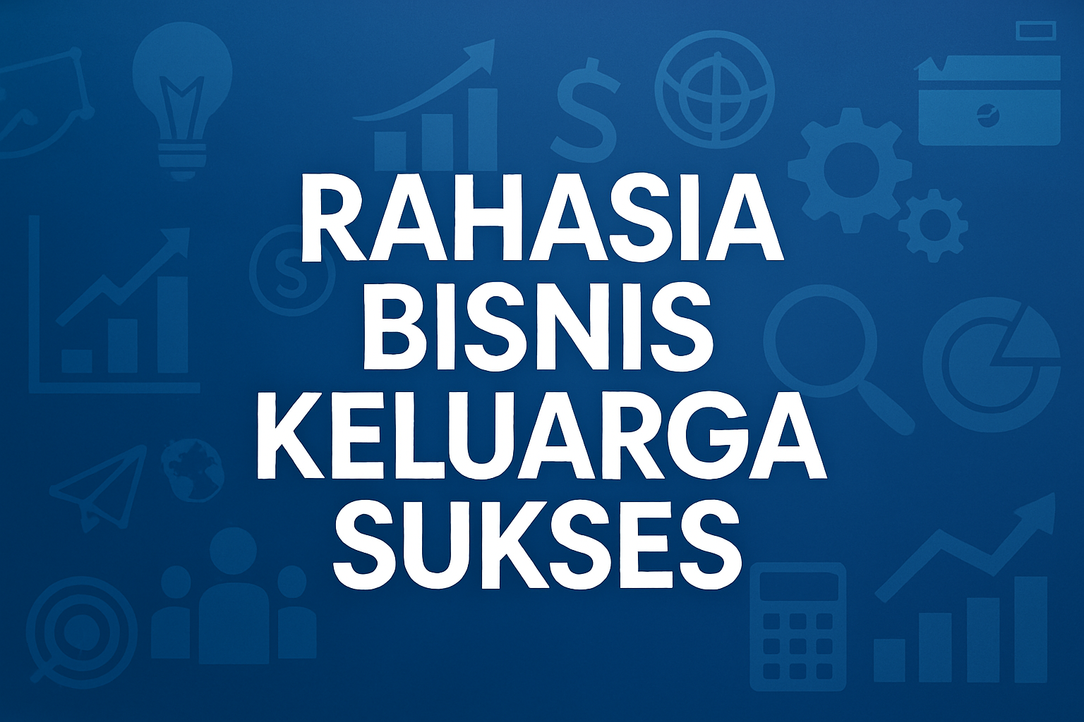 Rahasia Bisnis Keluarga Sukses