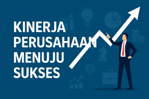 Kinerja Perusahaan Menuju Sukses