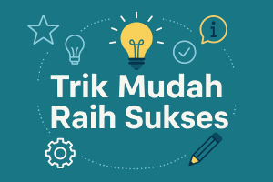 Trik Mudah Raih Sukses