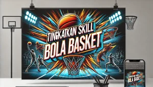 Tingkatkan Skill Bola Basket