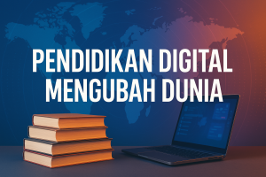 Pendidikan Digital Mengubah Dunia