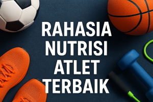 Rahasia Nutrisi Atlet Terbaik