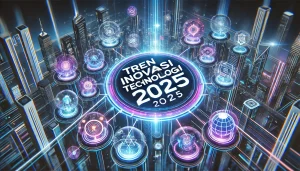 Tren Inovasi Teknologi 2025