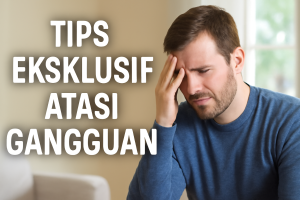 Tips Eksklusif Atasi Gangguan
