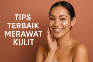 Tips Terbaik Merawat Kulit