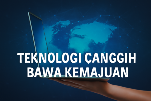 Teknologi Canggih Bawa Kemajuan
