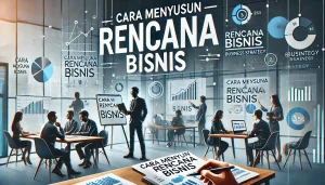 Cara Menyusun Rencana Bisnis