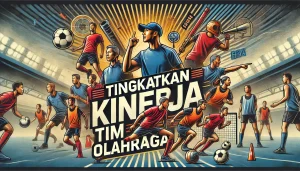 Tingkatkan Kinerja Tim Olahraga