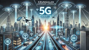Keunggulan Jaringan 5G Modern